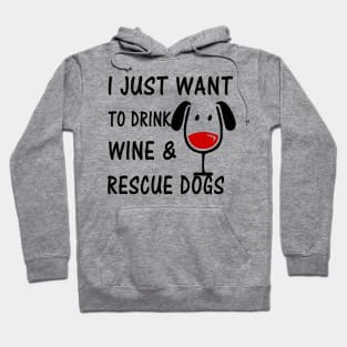 I Just Want To Drink Wine and Rescue Dogs Hoodie